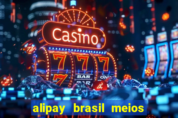 alipay brasil meios de pagamento ltda
